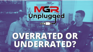 Overrated or Underrated - MGR Unplugged Podcast
